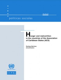 Hunger and Malnutrition in the Countries of the Association of Caribbean States (ACS) : Serie Politicas Sociales. III