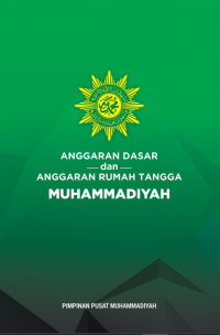 ANGGARAN DASAR MUHAMMADIYAH (Keputusan Muktamar Muhammadiyah Ke-45 Tahun 2005 di Malang) : ANGGARAN RUMAH TANGGA MUHAMMADIYAH (Keputusan Tanwir Muhammadiyah Tahun 2019 di Bengkulu)