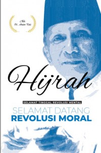Hijrah : Selamat Tinggal Revolusi Mental Selamat Datang Revolusi Moral