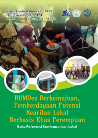 BUMDes Berkemajuan, Pemberdayaan Potensi Kearifan Lokal Berbasis Khas Perempuan : Buku Referensi Kewirausahaan Lokal