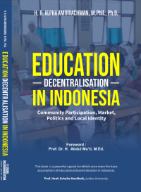 EDUCATION DECENTRALISATION IN INDONESIA : Community Participation, Market, Politics and Local Identity