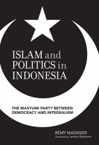 ISLAM and POLITICS in INDONESIA : THE MASYUMI PARTY BETWEEN DEMOCRACY AND INTEGRALISM