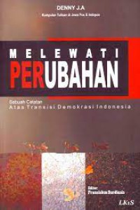 Melewati Perubahan: Sebuah Catatan Atas Transisi Demokrasi Indonesia