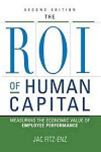 The ROI of Human Capital Measuring the Economic Value of Employee Performance